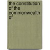 The Constitution Of The Commonwealth Of by See Notes Multiple Contributors
