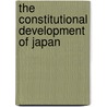 The Constitutional Development Of Japan door Toyokichi Iyenaga