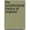 The Constitutional History Of England : door Onbekend