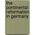The Continental Reformation In Germany