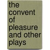 The Convent of Pleasure and Other Plays by Margaret Cavendish Newcastle
