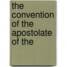 The Convention Of The Apostolate Of The by Unknown