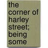 The Corner Of Harley Street; Being Some door Henry Howarth Bashford