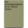 The Correspondence Of M. Tullius Cicero door Onbekend