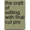 The Craft of Editing with Final Cut Pro by Michael Wohl