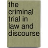 The Criminal Trial In Law And Discourse door Tyrone Kirchengast
