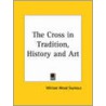 The Cross In Tradition, History And Art by William Wood Seymour