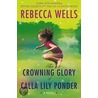 The Crowning Glory Of Calla Lily Ponder by Rebecca Wells