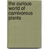 The Curious World of Carnivorous Plants