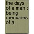 The Days Of A Man : Being Memories Of A