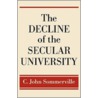 The Decline Of The Secular University C door C. John Sommerville