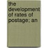 The Development Of Rates Of Postage; An