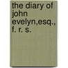 The Diary Of John Evelyn,Esq., F. R. S. door William Bray