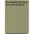 The Divided Family In Civil War America