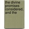 The Divine Promises Considered, And The by William Williams