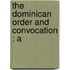 The Dominican Order And Convocation : A