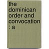 The Dominican Order And Convocation : A door The Ernest Barker