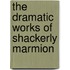 The Dramatic Works Of Shackerly Marmion