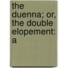 The Duenna; Or, The Double Elopement: A by Richard Brinsley B. Sheridan