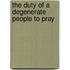 The Duty Of A Degenerate People To Pray