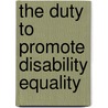 The Duty To Promote Disability Equality door Disability Rights Commission