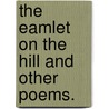 The Eamlet On The Hill And Other Poems. by William H. Phipps
