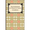 The Ecclesiazusae (or Women in Council) door Aristophanes Aristophanes