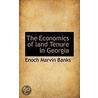 The Economics Of Land Tenure In Georgia door Enoch Marvin Banks