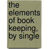 The Elements Of Book Keeping, By Single door James Morrison