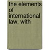 The Elements Of International Law, With door George B. 1847-1914 Davis