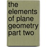 The Elements of Plane Geometry Part Two by Mathematical Association For The Improve