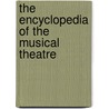 The Encyclopedia Of The Musical Theatre by Kurt Ganzl