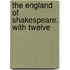 The England Of Shakespeare. With Twelve