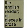 The English Reader; Or, Pieces In Prose door Lindley Murray