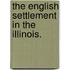 The English Settlement In The Illinois.