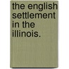 The English Settlement In The Illinois. door Edwin Erle Sparks