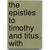 The Epistles To Timothy And Titus, With door Alfred Edward Humphreys