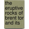 The Eruptive Rocks Of Brent Tor And Its door Frank Rutley