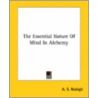 The Essential Nature Of Mind In Alchemy door A.S. Raleigh