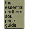 The Essential Northern Soul Price Guide by Tim Brown
