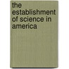 The Establishment of Science in America by Sally Gregory Kohlstedt