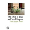 The Ethics Of Jesus And Social Progress door Charles Spurgeon Gardner