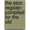 The Eton Register; Compiled For The Old door Onbekend