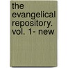 The Evangelical Repository. Vol. 1- New by . Anonymous