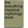 The Everything Classical Mythology Book by Nancy Conner