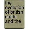 The Evolution Of British Cattle And The door Sir James Wilson