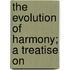 The Evolution Of Harmony; A Treatise On