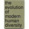 The Evolution of Modern Human Diversity door Marta Mirazon Lahr