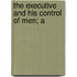 The Executive And His Control Of Men; A