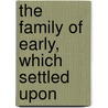 The Family Of Early, Which Settled Upon door R.H. Early
